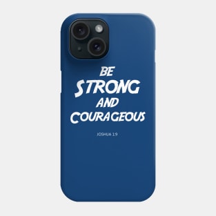 BIBLE VERSE Joshua 1:9 "Be Strong & Courageous." Phone Case