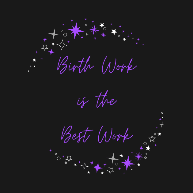 Birth Work is the Best Work by Everyday Favors 