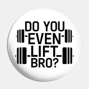 Do You Even Lift Bro.? Pin