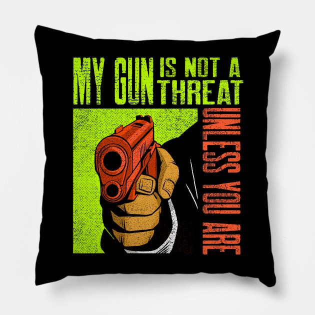 My Gun Is Not A Threat Unless You Are Pillow by Screamingcat