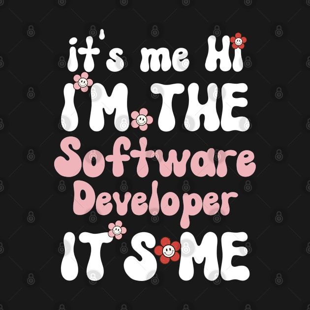 It's me Hi I'm the Software Developer It's me - Funny Groovy Text Saying Sarcastic Quotes - Birthday Gift Ideas For Girls by Arda