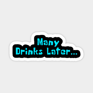 Many Drinks Later... Drunk and ready to party Magnet