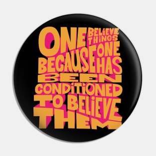 „One believes things because one has been conditioned to believe them.“ Pin