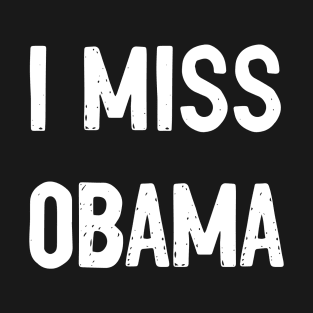 I Miss Obama T-shirt T-Shirt