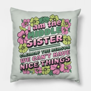I am the middle sister - Clearly The Reason We Can't Have Nice Things Pillow
