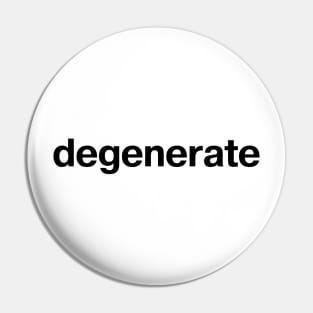 "degenerate" in plain black letters - celebrate the decline Pin