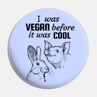 I was vegan before it was cool! Pin