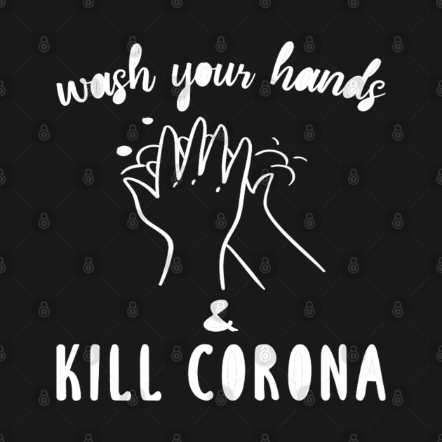 Wash your hands and kill corona by DragonTees