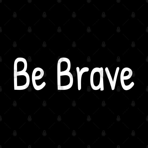 Be brave, positive message, inspirational, motivational gift by Islanr