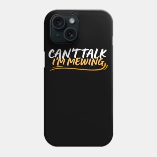 Can't Talk I'm mewing Funny tongue posture humor quote Phone Case