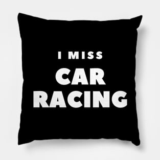 I MISS CAR RACING Pillow