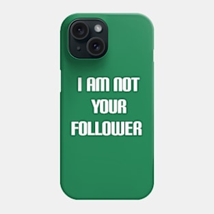 i am not your follower Phone Case