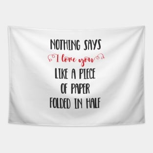 Nothing Says I Love You Like a Piece of Paper Folded in Half Tapestry