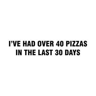 40 Pizzas in 30 days Meme T-Shirt