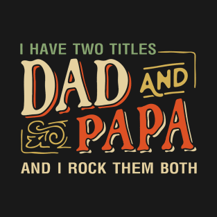 Father's Day Gift - I Have Two Titles Dad And Papa Funny T-Shirt