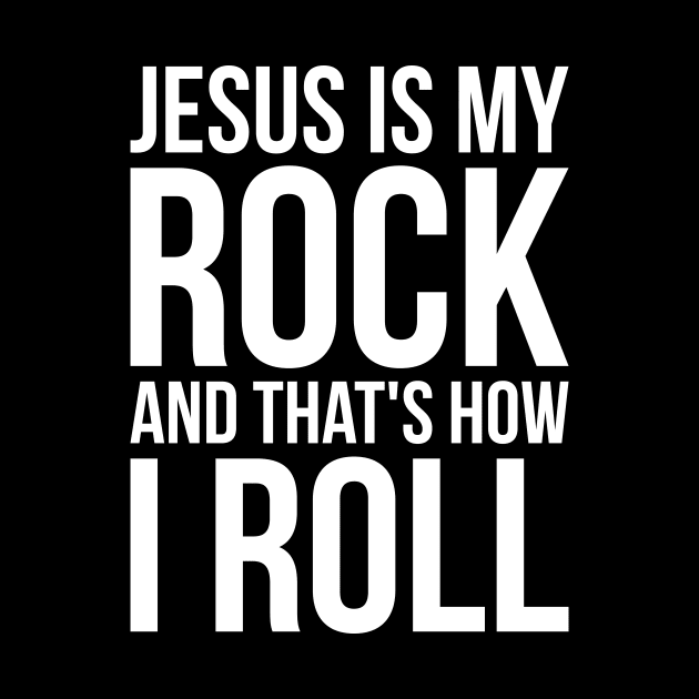 Christian Jesus Is My Rock And That's How I Roll by RedYolk