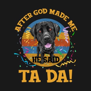 After God Made Me He Said Tada Labrador T-Shirt