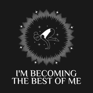 Yoga , I'm Becoming The Best Of Me T-Shirt