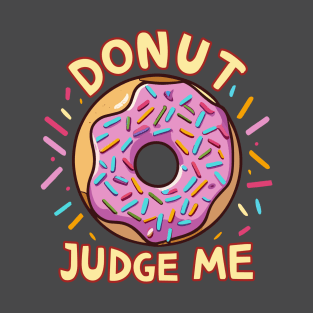 Donut Judge Me T-Shirt