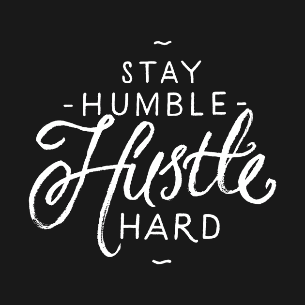 Stay humble hustle hard by WordFandom