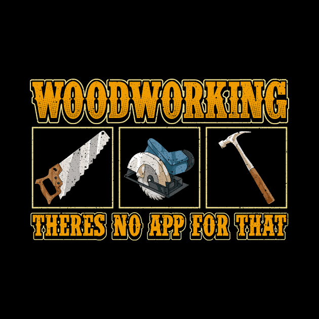 Funny Woodworking There's No App For That Pun by theperfectpresents