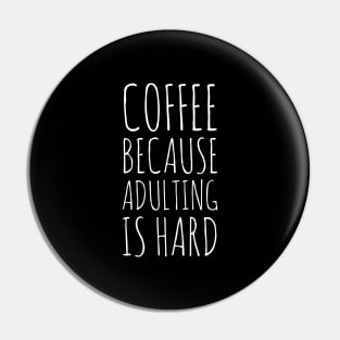 Coffee Because Adulting Is Hard Pin