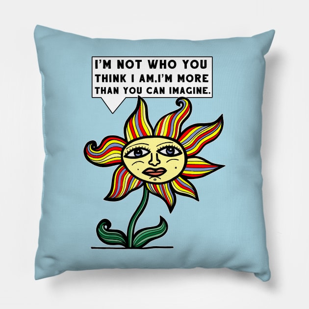 "I'm not who you think I am, I'm more than you can imagine." Pillow by The BuddaKats