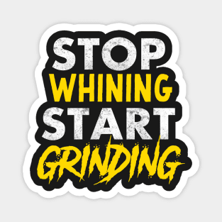 Entrepreneur Gifts Stop Whining Start Grinding Magnet