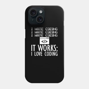 Coder - I hate coding It works: I love coding W Phone Case