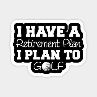 I Have A Retirement Plan Golf Magnet