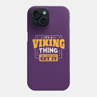 It's a Viking Thing, You Wouldn't Get It // School Spirit Go Vikings Phone Case