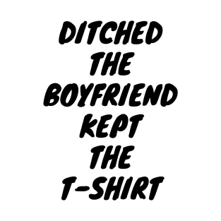 Empowered and Stylish: 'Ditched the Boyfriend, Kept the T-shirt' for Strong Women T-Shirt