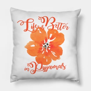 Life is better in Pyjamas Pillow