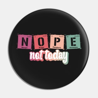 Nope Not Today Periodic Elements Symbol Pin