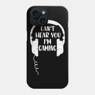 Can't hear you I'm Gaming Video Gaming Gift Phone Case