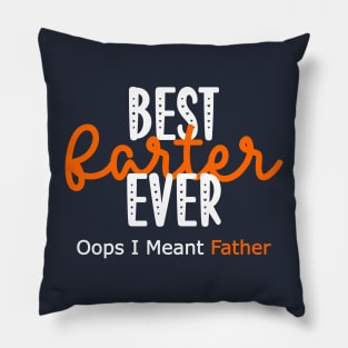 Best Farter Ever Oops I Meant Father Pillow