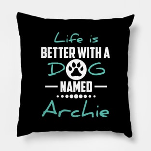 Life Is Better With A Dog Named Archie Pillow