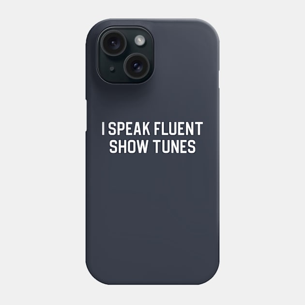 Funny Theatre Gift Broadway Gift I Speak Fluent Show Tunes Phone Case by kmcollectible