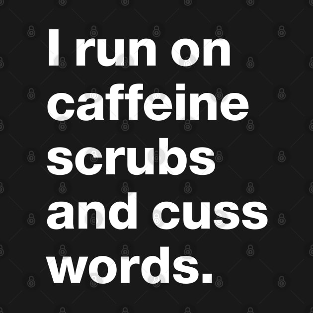 Nurse Practitioner-  I run on caffeine scrubs and cuss words Funny Design by best-vibes-only