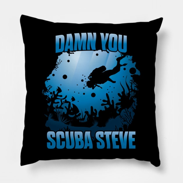 'DAMN YOU SCUBA STEVE' Awesome Swimming Scuba Pillow by ourwackyhome