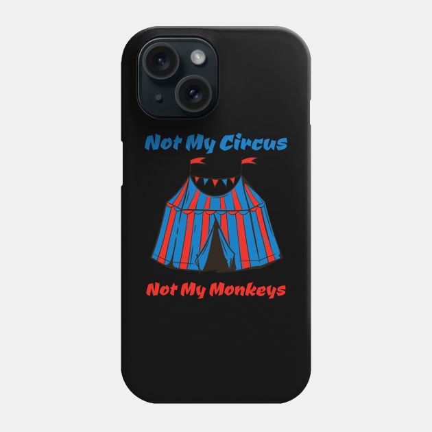 Not My Circus, Not my Monkeys Phone Case by JJ Art Space