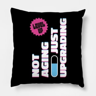 Not Aging Just Upgrading Pillow