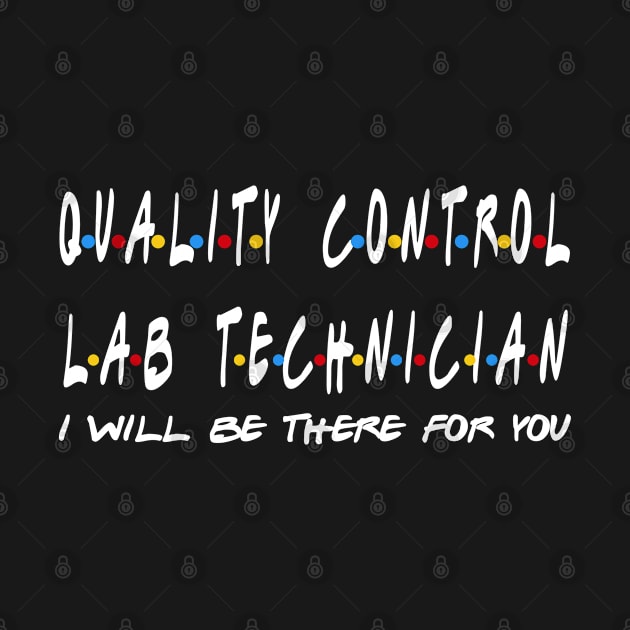 Quality Control Lab Technician - I'll Be There For You Gifts by StudioElla