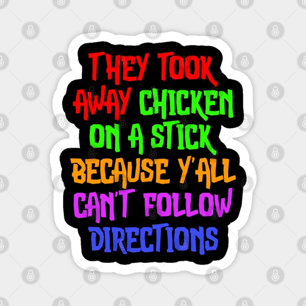 They Took Away Chicken On A Stick Because Yall Cant Follow Directions Magnet by belownormal