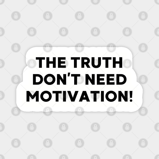 The Truth don’t need motivation Magnet by UrbanLifeApparel