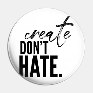 Create don’t hate Pin