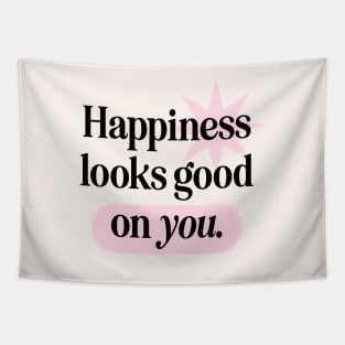 Happiness Looks Good On You Tapestry