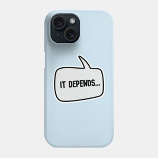 It Depends Phone Case