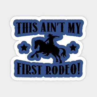 this ain't my first rodeo 2 Magnet