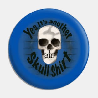 Yes It’s Another Skull Shirt Pin